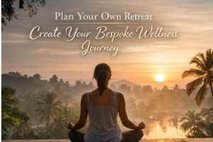 Plan Your Own Retreat: A Bespoke Journey into Luxury, Healing, and Inner Balance